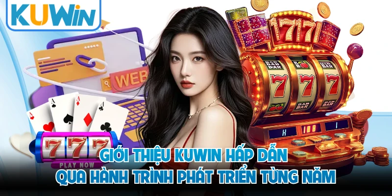 Giới thiệu KUWIN hấp dẫn qua hành trình phát triển từng năm